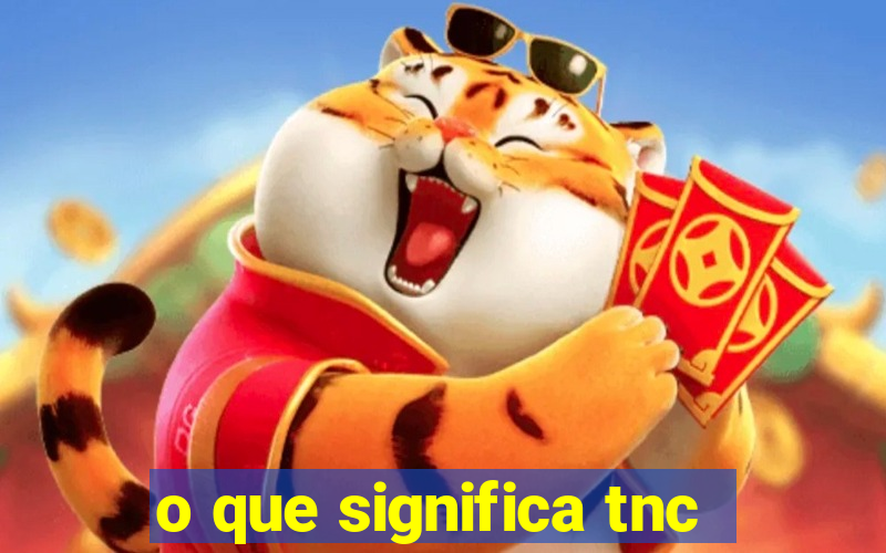 o que significa tnc